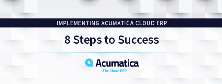 Implementing Acumatica Cloud ERP: 8 Steps to Success