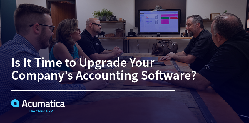 Is It Time to Upgrade Your Company’s Accounting Software?