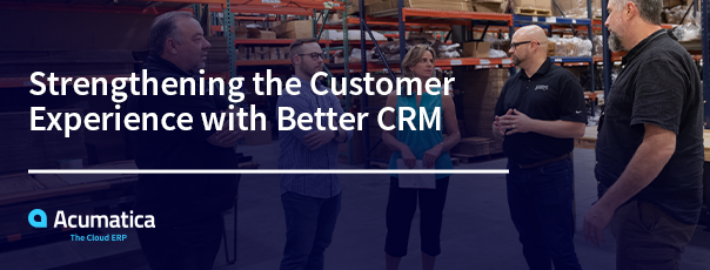 Strengthening the Customer Experience with Better CRM