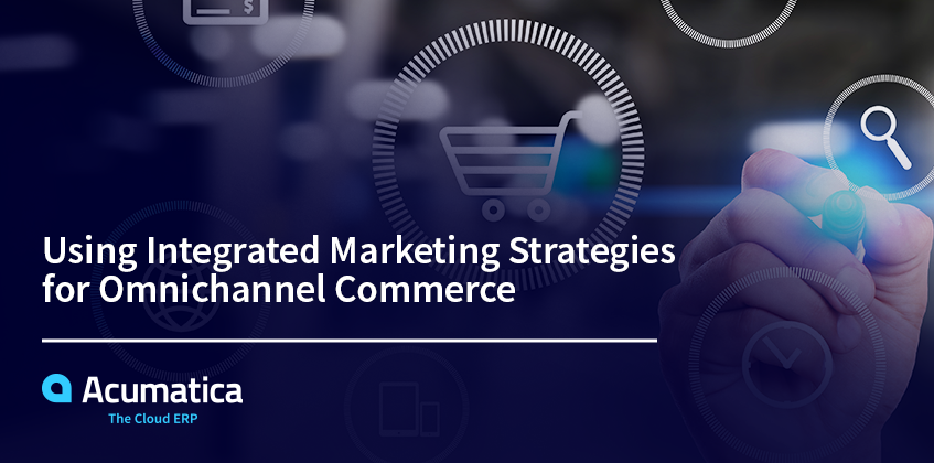 Using Integrated Marketing Strategies for Omnichannel Commerce