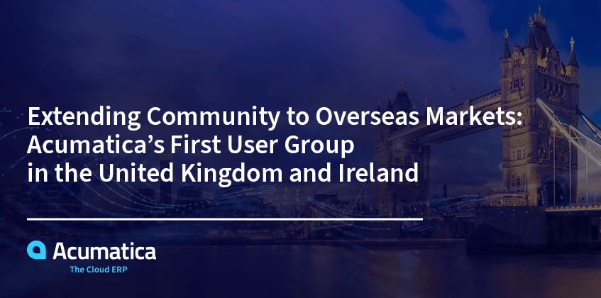 Extending Community to Overseas Markets: Acumatica’s First User Group in the United Kingdom and Ireland
