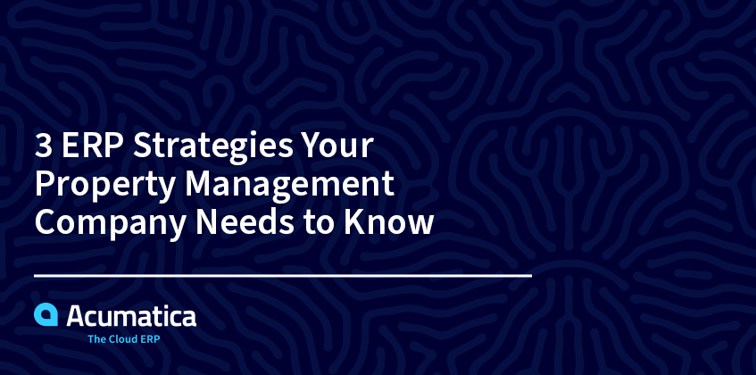 3 ERP Strategies Your Property Management Company Needs to Know