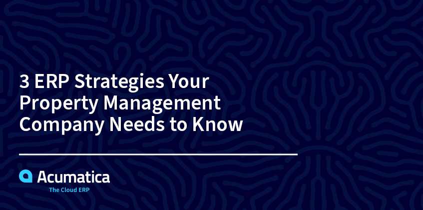 3 ERP Strategies Your Property Management Company Needs to Know 3 ERP Strategies Your Property Management Company Needs to Know